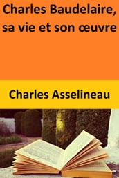 Charles Baudelaire, sa vie et son œuvre