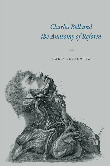 Charles Bell and the Anatomy of Reform - Carin Berkowitz