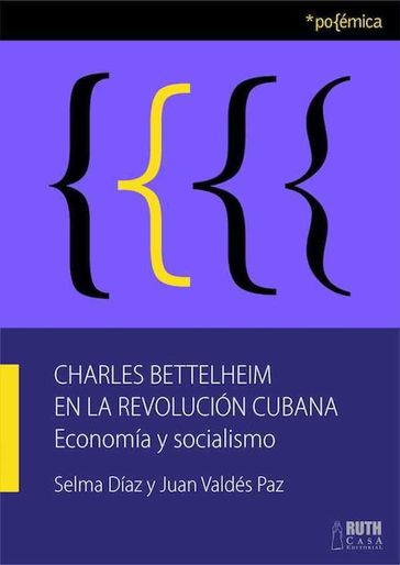 Charles Bettelheim en la Revolución Cubana - Juan Valdés Paz - Selma Díaz Llera