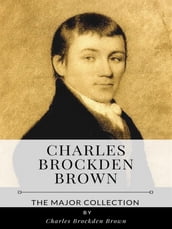 Charles Brockden Brown  The Major Collection