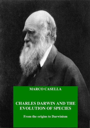Charles Darwin and the evolution of species - From the origins to Darwinism - Marco Casella