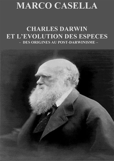 Charles Darwin et l'évolution des espèces - Des origines au post-darwinisme - Marco Casella