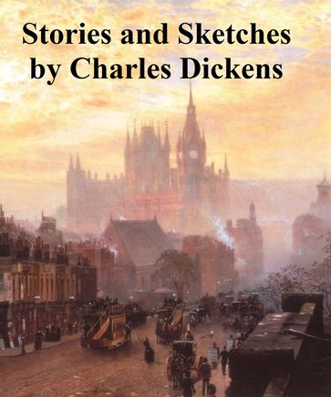 Charles Dickens: 9 collections of short stories and sketches - Charles Dickens