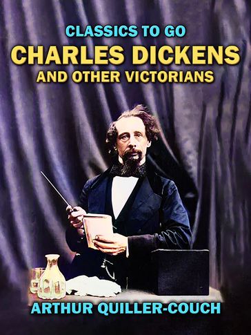 Charles Dickens And Other Victorians - Arthur Quiller-Couch