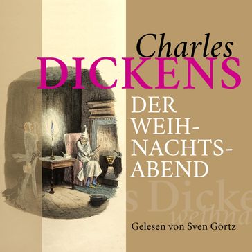 Charles Dickens: Der Weihnachtsabend - Charles Dickens - SVEN GÖRTZ