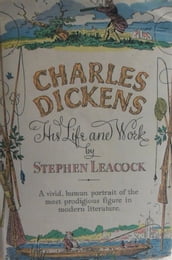 Charles Dickens: His Life and Work