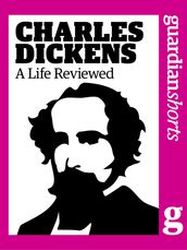 Charles Dickens: A Life Reviewed