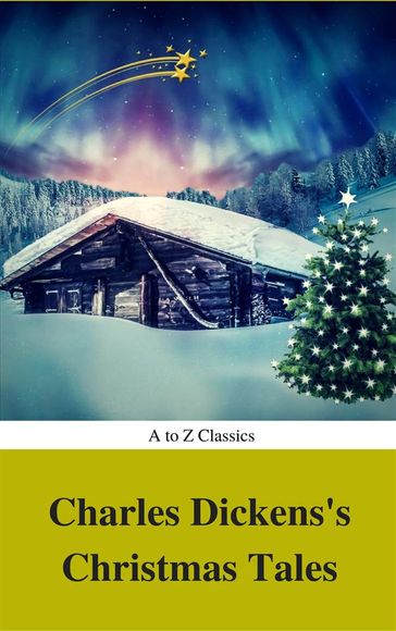 Charles Dickens's Christmas Tales (Best Navigation, Active TOC) (A to Z Classics) - AtoZ Classics - Charles Dickens