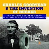 Charles Goodyear & The Invention of Rubber   U.S. Economy in the mid-1800s   Biography 5th Grade   Children