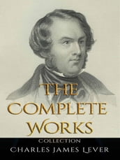 Charles James Lever: The Complete Works