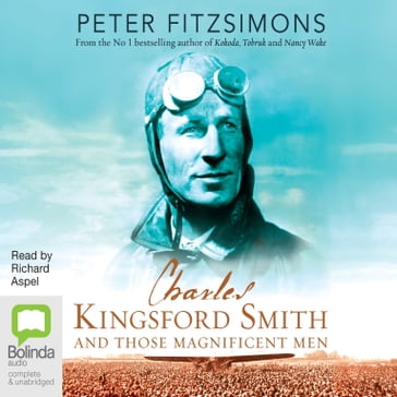 Charles Kingsford Smith and Those Magnificent Men - Peter Fitzsimons