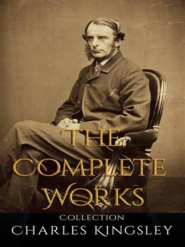 Charles Kingsley: The Complete Works - Charles Kingsley