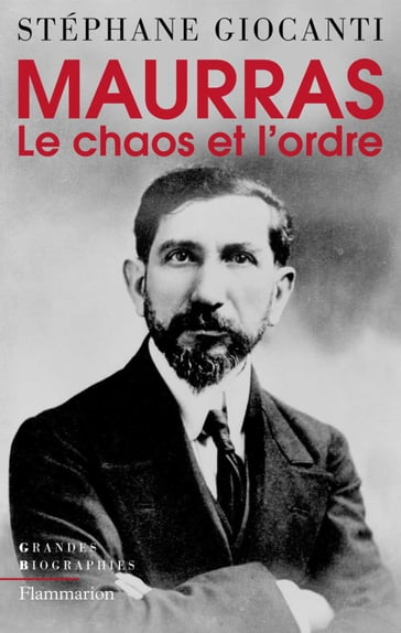 Charles Maurras, le chaos et l'ordre - Stéphane Giocanti