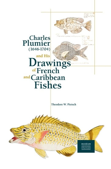 Charles Plumier (1646-1704) and His Drawings of French and Caribbean Fishes - Theodore Wells Pietsch