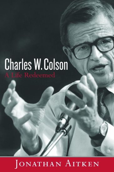 Charles W. Colson: A Life Redeemed - Jonathan Aitken