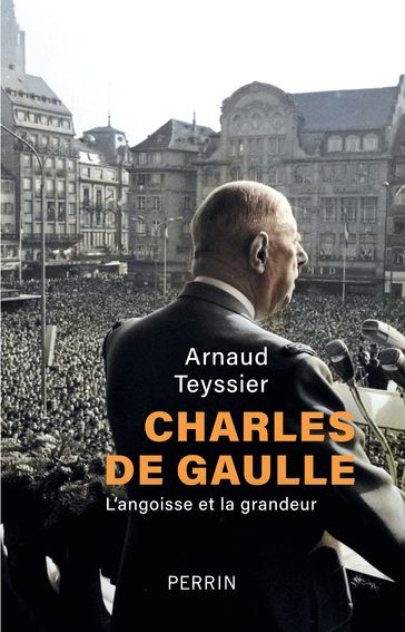 Charles de Gaulle - Arnaud TEYSSIER