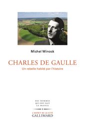 Charles de Gaulle. Un rebelle habité par l histoire