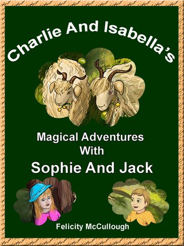 Charlie And Isabella's Magical Adventures With Sophie And Jack - Felicity McCullough