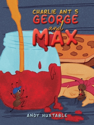 Charlie Ant 5: George and Max - Andy Huxtable