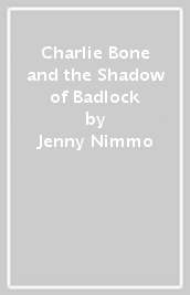 Charlie Bone and the Shadow of Badlock