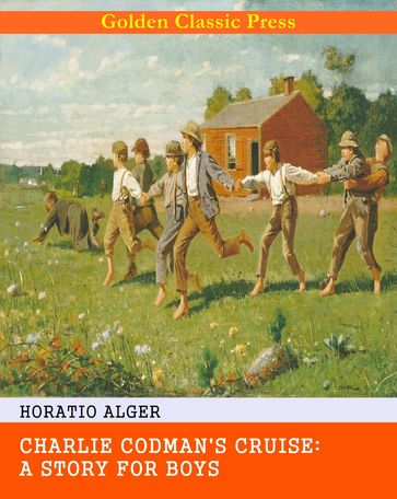 Charlie Codman's Cruise: A Story for Boys - Horatio Alger