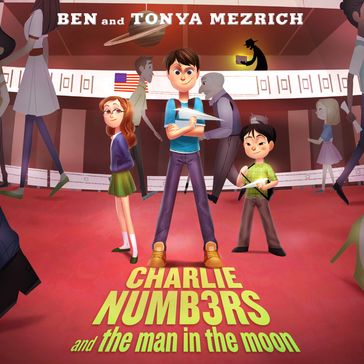 Charlie Numbers and the Man in the Moon - Ben Mezrich - Tonya Mezrich