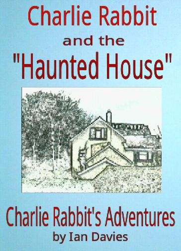 Charlie Rabbit and the 'Haunted House' - Ian Davies