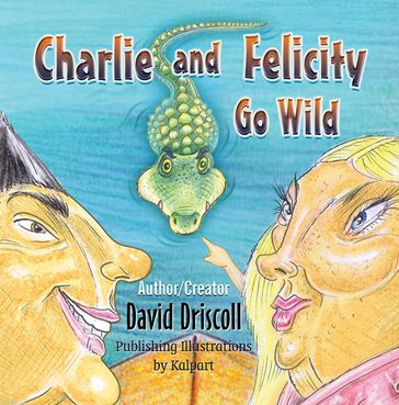 Charlie and Felicity Go Wild - David Driscoll