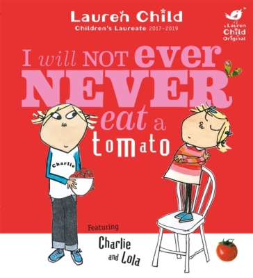 Charlie and Lola: I Will Not Ever Never Eat A Tomato - Lauren Child