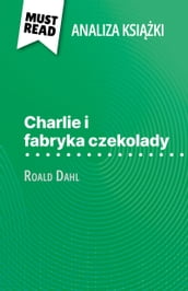 Charlie i fabryka czekolady ksika Roald Dahl (Analiza ksiki)
