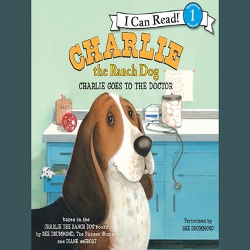 Charlie the Ranch Dog: Charlie Goes to the Doctor - Ree Drummond