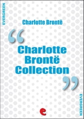 Charlotte Bronte Collection: Jane Eyre, The Professor, Villette, Poems by Currer Bell, Shirley