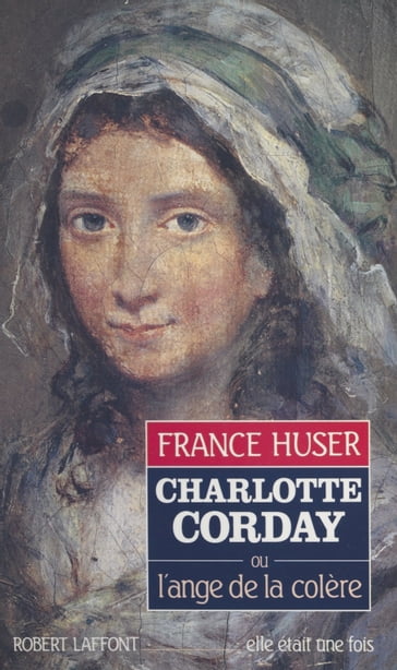Charlotte Corday - France Huser - Marie-Josèphe Guers