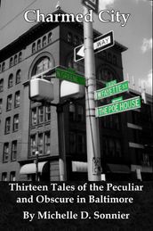 Charmed City: Thirteen Tales of the Peculiar and Obscure in Baltimore