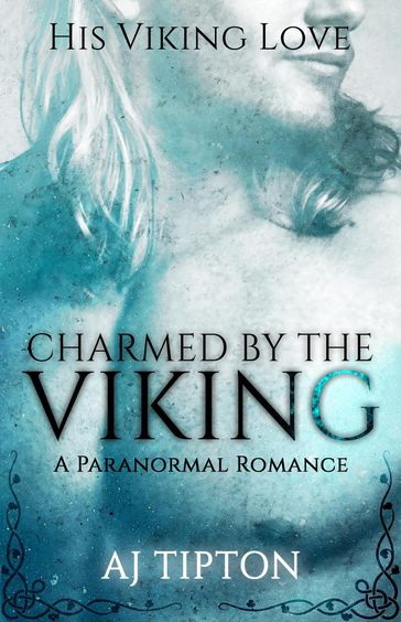 Charmed by the Viking: A Paranormal Romance - AJ Tipton