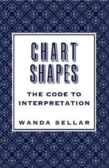 Chart Shapes: The Code to Interpretation - Wanda Sellar