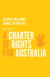 A Charter of Rights for Australia, 4th Edition
