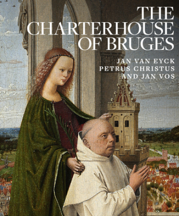 Charterhouse of Bruges: Jan Van Eyck, Petrus Christus and Jan Vos - Emma Capron