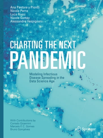 Charting the Next Pandemic - Ana Pastore y Piontti - Nicola Perra - Luca Rossi - Nicole Samay - Alessandro Vespignani - Corrado Gioannini - Marcelo F. C. Gomes - Bruno Gonçalves