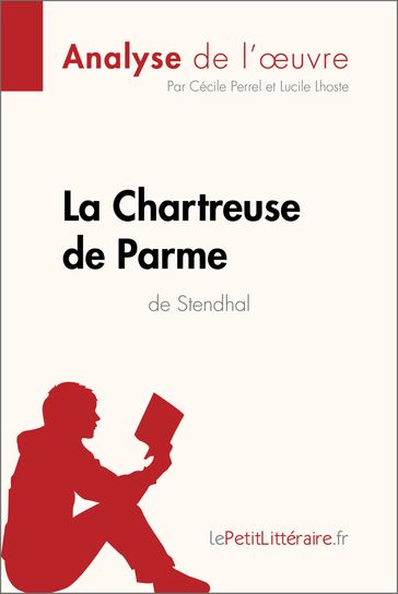 La Chartreuse de Parme de Stendhal (Analyse de l'œuvre) - Cécile Perrel - Lucile Lhoste - lePetitLitteraire