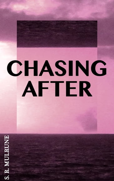 Chasing After - S. R. Mulrune