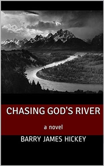 Chasing God's River - Barry James Hickey