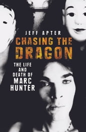 Chasing the Dragon: The Life and Death of Marc Hunter