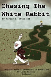 Chasing the White Rabbit: Along with Alice s Adventures in Wonderland