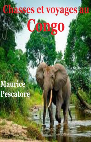 Chasses et voyages au Congo - Maurice Pescatore