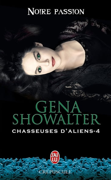 Chasseuses d'aliens (Tome 4) - Noire passion - Gena Showalter