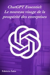 ChatGPT Essentiel: Le nouveau visage de la prospérité des entreprises