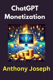 ChatGPT Monetization - Transforming ChatGPT into a Revenue-Generating Powerhouse