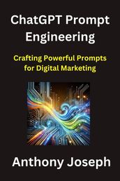 ChatGPT Prompt Engineering - Crafting Powerful Prompts for Digital Marketing