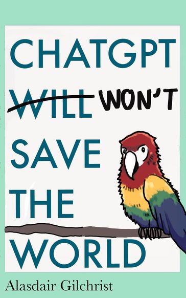 ChatGPT Will Won't Save The World - alasdair gilchrist